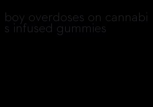 boy overdoses on cannabis infused gummies
