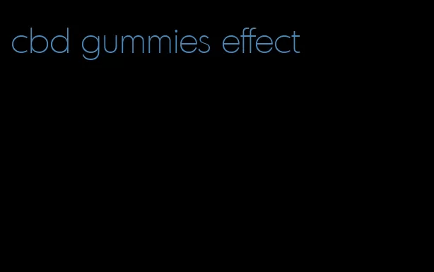 cbd gummies effect
