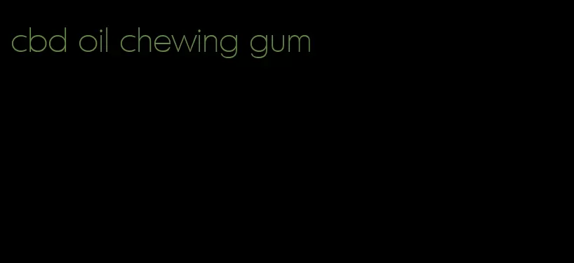 cbd oil chewing gum