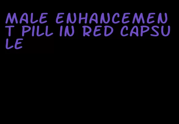 male enhancement pill in red capsule