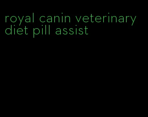 royal canin veterinary diet pill assist